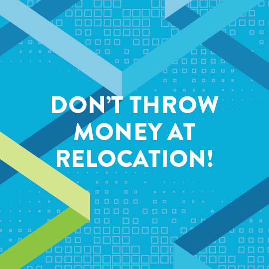 Don’t Throw Money at Relocation